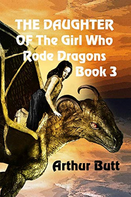 The Daughter of the Girl Who Rode Dragons: Book 3