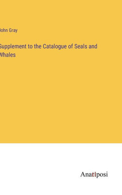 Supplement To The Catalogue Of Seals And Whales