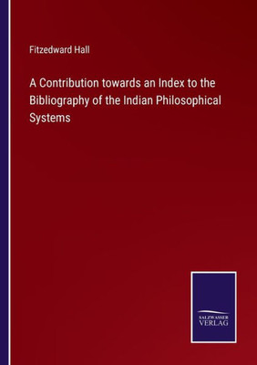 A Contribution Towards An Index To The Bibliography Of The Indian Philosophical Systems