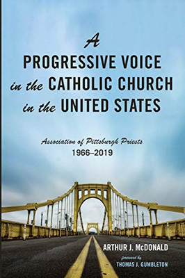 A Progressive Voice in the Catholic Church in the United States: Association of Pittsburgh Priests, 1966-2019