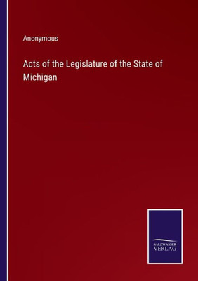 Acts Of The Legislature Of The State Of Michigan