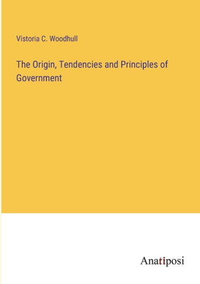 The Origin, Tendencies And Principles Of Government
