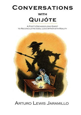 Conversations with Quijote, A Poet's Decades-Long Quest to Reconcile His Ideal Love Affair with Reality