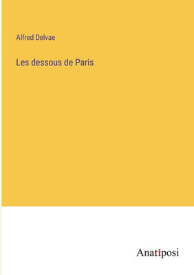 Les Dessous De Paris (French Edition)