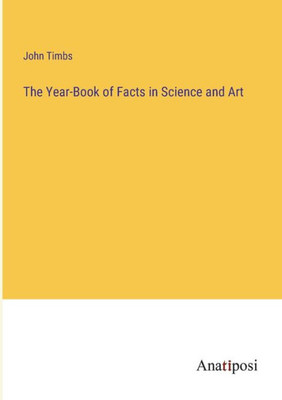 The Year-Book Of Facts In Science And Art