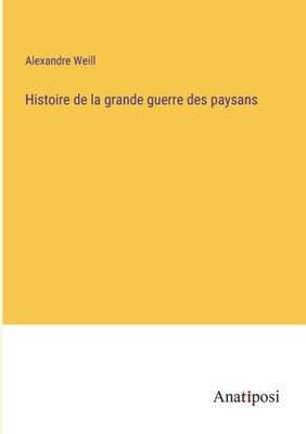 Histoire De La Grande Guerre Des Paysans (French Edition)