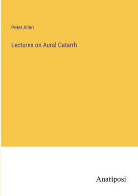 Lectures On Aural Catarrh