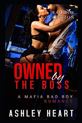 Owned By The Boss: A Mafia Bad Boy Romance: A Mafia Bad Boy Romance (The Bad Boy Collection)