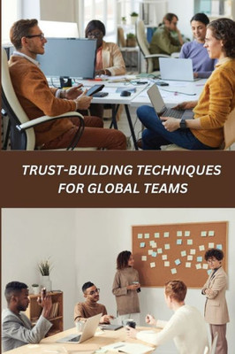 Trust-Building Techniques For Global Teams