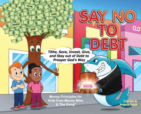 Say No To Debt: Tithe, Save, Invest, Give, And Stay Out Of Debt To Prosper God's Way (The Money Mike & The Gang(Tm))