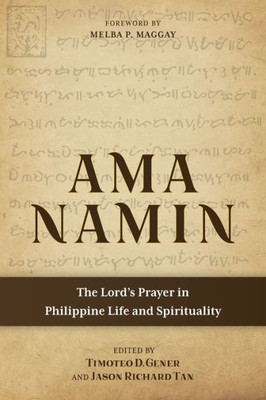 Ama Namin: The Lord's Prayer In Philippine Life And Spirituality