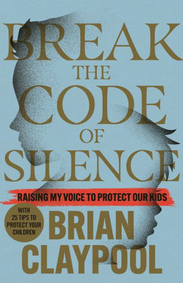 Break The Code Of Silence: Raising My Voice To Protect Our Kids