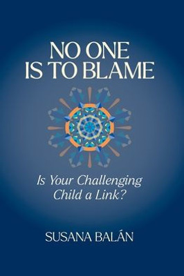 No One Is To Blame: Is Your Challenging Child A Link?
