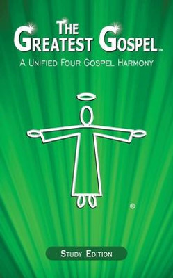The Greatest Gospel: A Unified Four Gospel Harmony