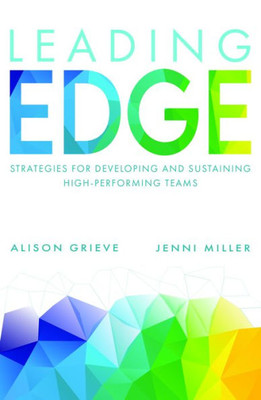 Leading Edge: Strategies For Developing And Sustaining High-Performing Teams