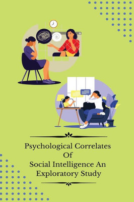 Psychological Correlates Of Social Intelligence An Exploratory Study