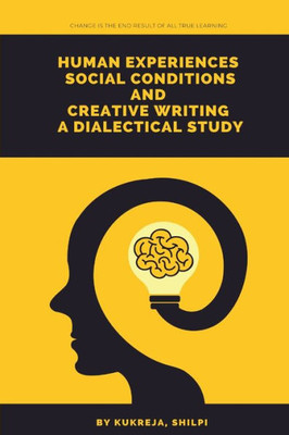 Human Experiences Social Conditions And Creative Writing A Dialectical Study