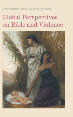 Global Perspectives On The Bible And Violence (Bible In The Modern World)