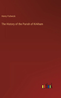 The History Of The Parish Of Kirkham