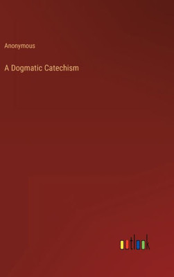 A Dogmatic Catechism