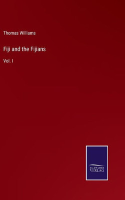Fiji And The Fijians: Vol. I