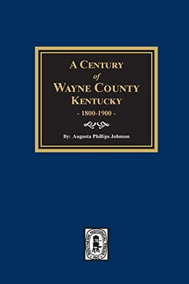 A Century of Wayne County, Kentucky, 1800-1900.