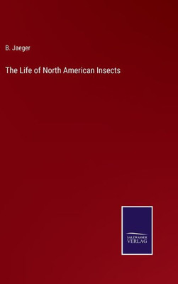 The Life Of North American Insects