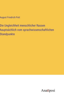 Die Ungleichheit Menschlicher Rassen Hauptsächlich Vom Sprachwissenschaftlichen Standpunkte (German Edition) Die Ungleichheit Menschlicher Rassen Hauptsächlich Vom Sprachwissenschaftlichen Standpunkte (German Edition)