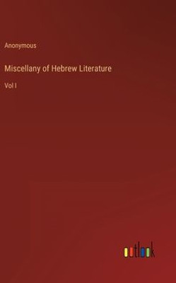 Miscellany Of Hebrew Literature: Vol I