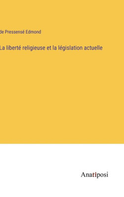 La Liberté Religieuse Et La Législation Actuelle (French Edition)