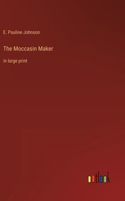 The Moccasin Maker: In Large Print