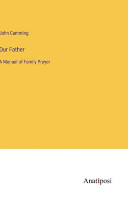 Our Father: A Manual Of Family Prayer