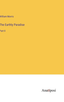 The Earthly Paradise: Part Ii