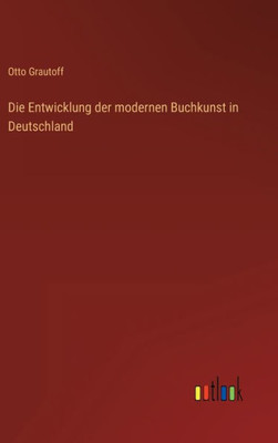 Die Entwicklung Der Modernen Buchkunst In Deutschland (German Edition)