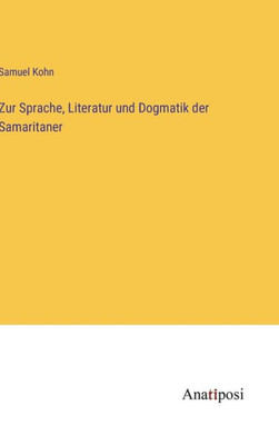 Zur Sprache, Literatur Und Dogmatik Der Samaritaner (German Edition)