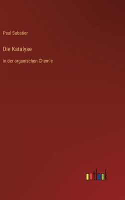 Die Katalyse: In Der Organischen Chemie (German Edition)