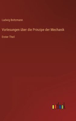 Vorlesungen Über Die Prinzipe Der Mechanik: Erster Theil (German Edition)