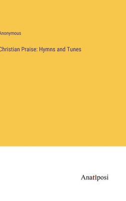 Christian Praise: Hymns And Tunes