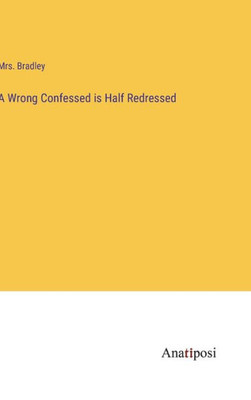A Wrong Confessed Is Half Redressed