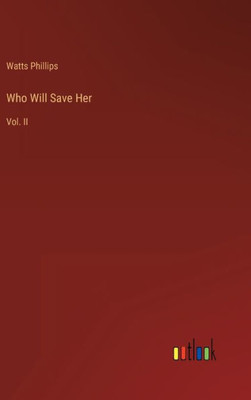 Who Will Save Her: Vol. Ii