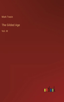 The Gilded Age: Vol. Iii