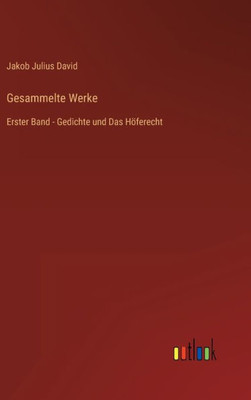 Gesammelte Werke: Erster Band - Gedichte Und Das Höferecht (German Edition)