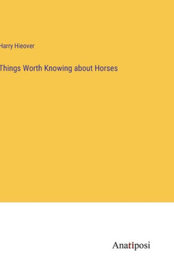 Things Worth Knowing About Horses