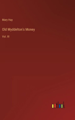 Old Myddelton's Money: Vol. Iii
