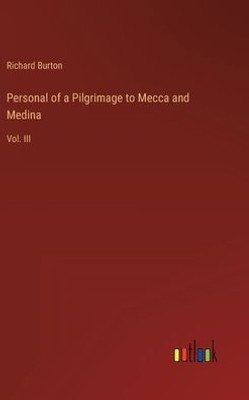 Personal Of A Pilgrimage To Mecca And Medina: Vol. Iii