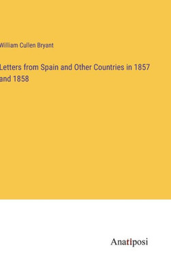 Letters From Spain And Other Countries In 1857 And 1858