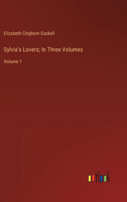 Sylvia's Lovers; In Three Volumes: Volume 1