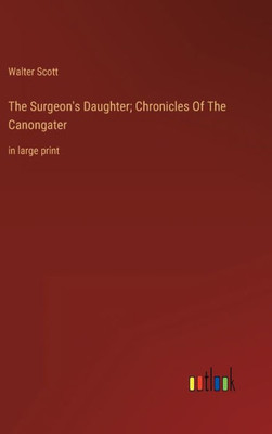 The Surgeon's Daughter; Chronicles Of The Canongater: In Large Print
