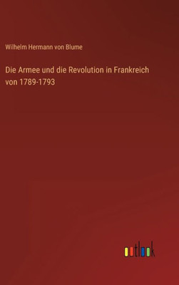 Die Armee Und Die Revolution In Frankreich Von 1789-1793 (German Edition)