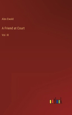 A Friend At Court: Vol. Iii